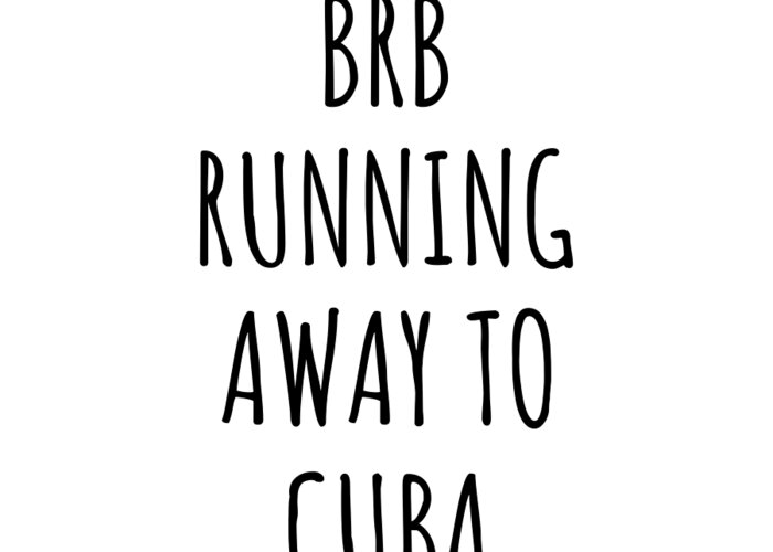Cuba Greeting Card featuring the digital art BRB Running Away To Cuba Funny Gift for Cuban Traveler by Jeff Creation
