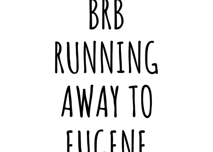 Eugene Gift Greeting Card featuring the digital art BRB Running Away To Eugene by Jeff Creation