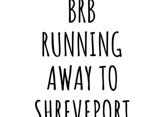 Shreveport Gift Greeting Card featuring the digital art BRB Running Away To Shreveport by Jeff Creation