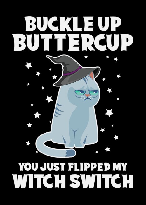 Cat Greeting Card featuring the digital art Buckle Up Buttercup You Just Flipped My Witch Switch by Sambel Pedes