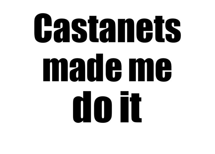 Castanets Greeting Card featuring the digital art Castanets Made Me Do It by Jeff Creation