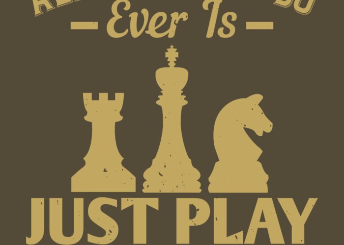 Chess Greeting Card featuring the digital art Chess Lover Gift All I Want To Do Ever Is Just Play Chess by Jeff Creation