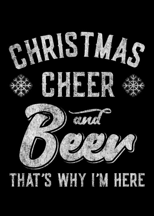 Christmas 2023 Greeting Card featuring the digital art Christmas Cheer and Beer Thats Why Im Here by Flippin Sweet Gear