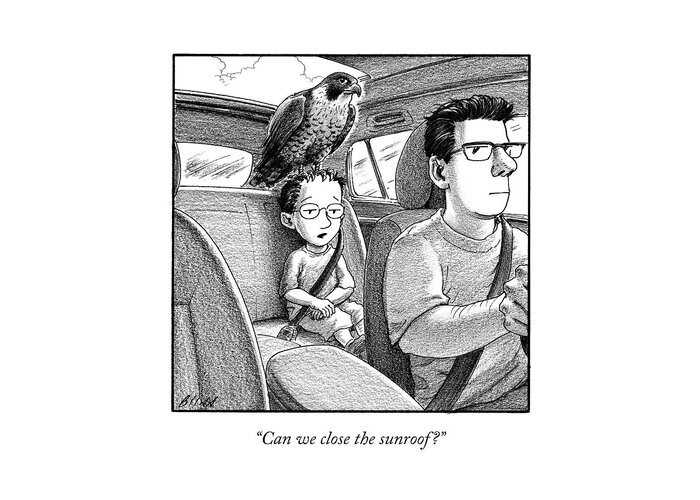 “can We Close The Sunroof?” Sunroof Greeting Card featuring the drawing Close The Sunroof by Harry Bliss