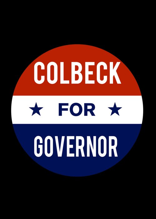 Election Greeting Card featuring the digital art Colbeck For Governor by Flippin Sweet Gear