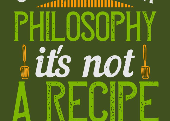 Cook Greeting Card featuring the digital art Cook Gift Cooking Is A Philosophy It's Not A Recipe Funny Food Lover by Jeff Creation