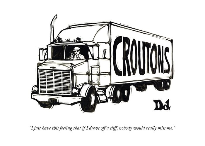i Just Have This Feeling That If I Drove Off A Cliff Greeting Card featuring the drawing Croutons by Drew Dernavich