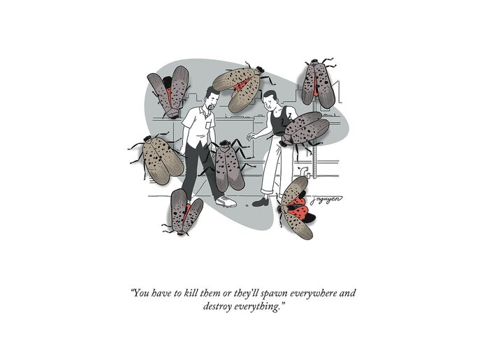 “you Have To Kill Them Or They’ll Spawn Everywhere And Greeting Card featuring the drawing Daily Lanternflies by Jeremy Nguyen