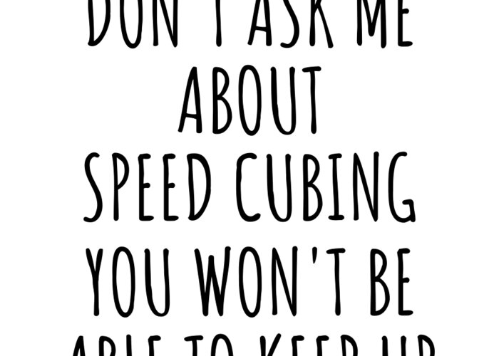 Speed Cubing Gift Greeting Card featuring the digital art Dont Ask Me About Speed Cubing You Wont Be Able To Keep Up Funny Gift Idea For Hobby Lover Fan Quote Gag by Jeff Creation