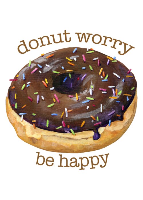 Donut Greeting Card featuring the painting Donut Worry - Donut Art by Annie Troe