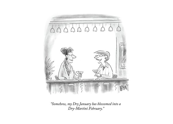 somehow My Dry January Has Blossomed Into A Dry Martini February. Greeting Card featuring the drawing Dry Martini February by Christopher Weyant