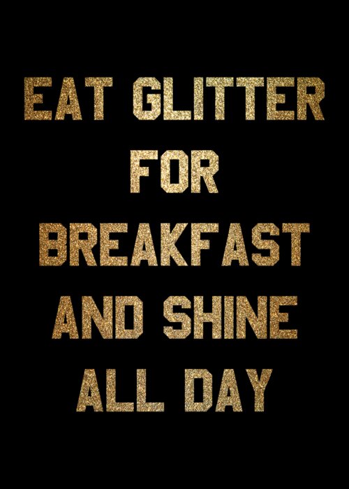 Funny Greeting Card featuring the digital art Eat Glitter And Shine All Day by Flippin Sweet Gear