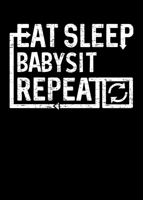 Cool Greeting Card featuring the digital art Eat Sleep Babysit by Flippin Sweet Gear