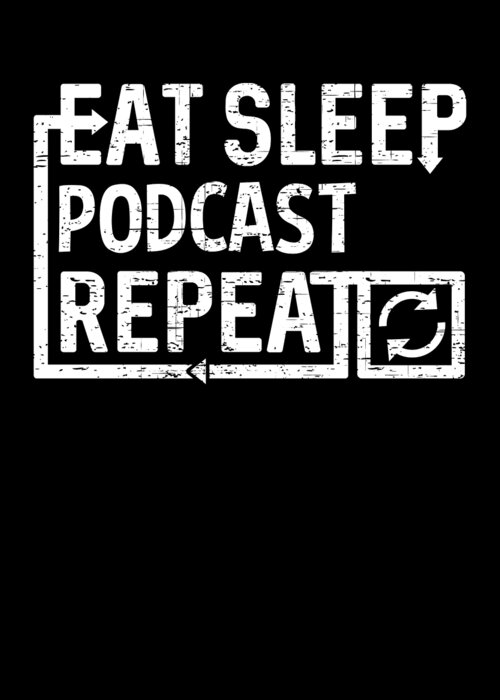 Cool Greeting Card featuring the digital art Eat Sleep Podcast by Flippin Sweet Gear