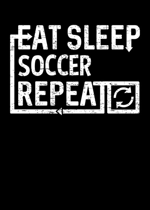 Cool Greeting Card featuring the digital art Eat Sleep Soccer by Flippin Sweet Gear