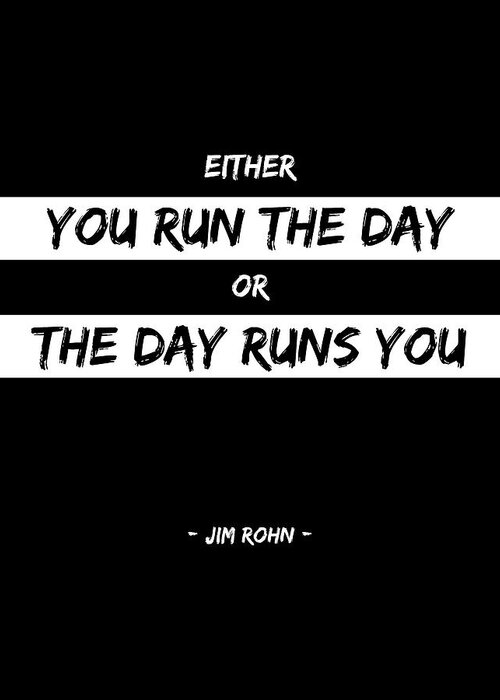 Run The Day Greeting Card featuring the digital art Either you run the day or the day runs you - Jim Rohn - Motivational Quote 2 by Studio Grafiikka