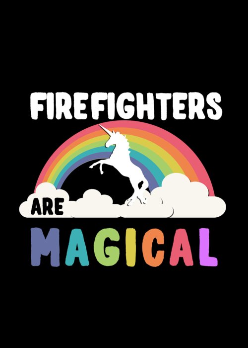 Funny Greeting Card featuring the digital art Firefighters Are Magical by Flippin Sweet Gear
