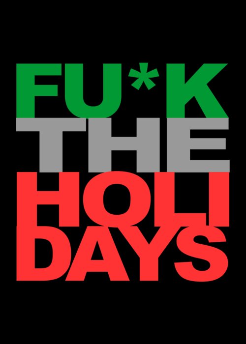 Funny Greeting Card featuring the digital art Fuck The Holidays by Flippin Sweet Gear