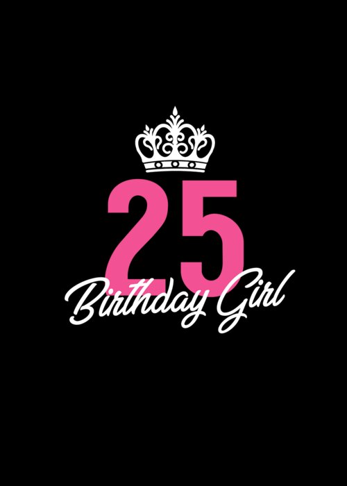 Funny 25 Birthday Girl Queen Greeting Card by Jane Keeper