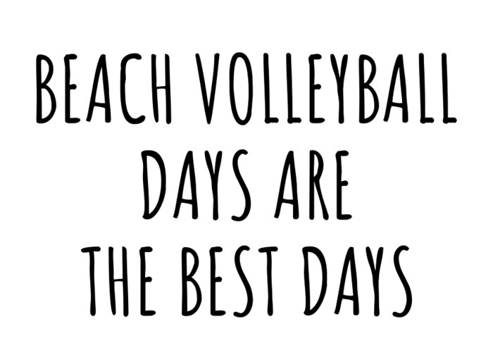 Beach Volleyball Gift Greeting Card featuring the digital art Funny Beach Volleyball Days Are The Best Days Gift Idea For Hobby Lover Fan Quote Inspirational Gag by FunnyGiftsCreation