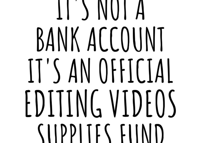 Editing Videos Gift Greeting Card featuring the digital art Funny Editing Videos Its Not A Bank Account Official Supplies Fund Hilarious Gift Idea Hobby Lover Sarcastic Quote Fan Gag by Jeff Creation