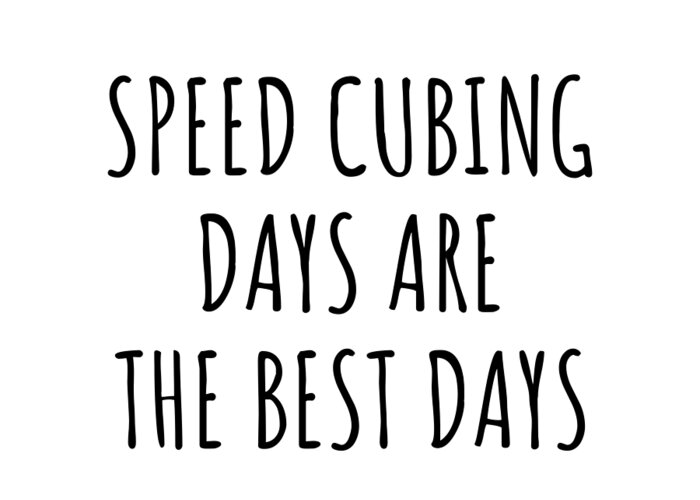 Speed Cubing Gift Greeting Card featuring the digital art Funny Speed Cubing Days Are The Best Days Gift Idea For Hobby Lover Fan Quote Inspirational Gag by FunnyGiftsCreation