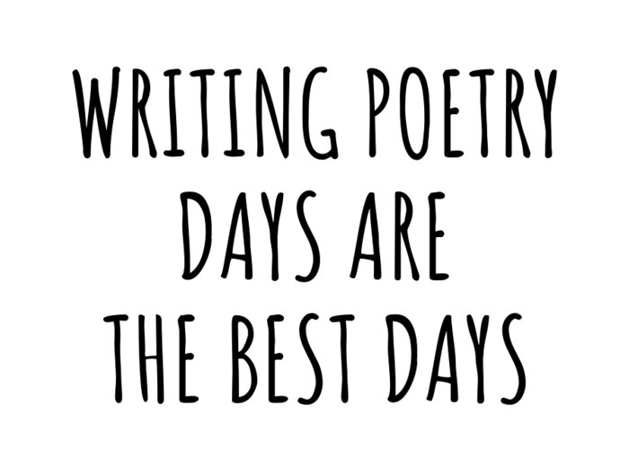 Writing Poetry Gift Greeting Card featuring the digital art Funny Writing Poetry Days Are The Best Days Gift Idea For Hobby Lover Fan Quote Inspirational Gag by FunnyGiftsCreation