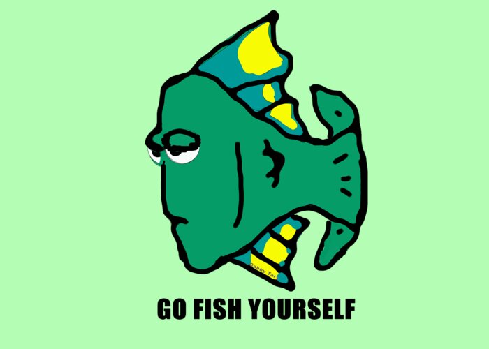 Humor Greeting Card featuring the digital art Go Fish Yourself by Gabby Tary