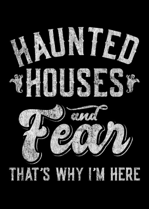 Cool Greeting Card featuring the digital art Haunted Houses and Fear Thats Why Im Here Halloween by Flippin Sweet Gear