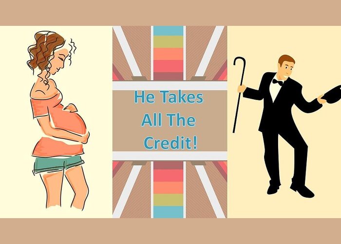 Pregnant Greeting Card featuring the mixed media He Takes All The Credit by Nancy Ayanna Wyatt