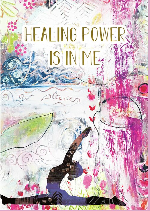 Healing Power Is In Me Greeting Card featuring the mixed media Healing power is in me by Claudia Schoen