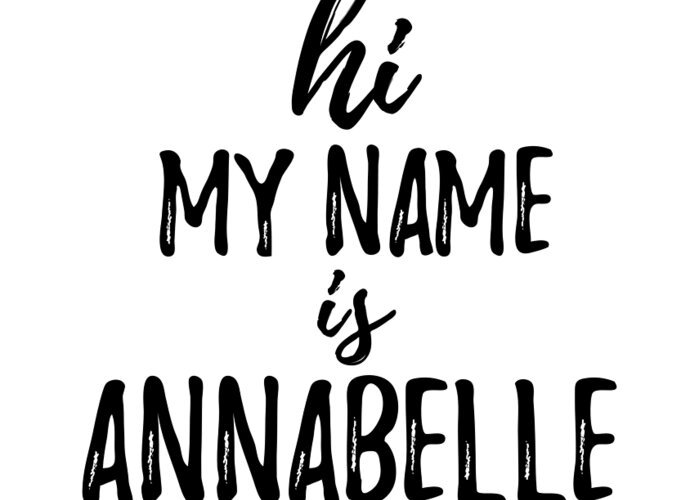 Hi My Name Is Annabelle Greeting Card by Funny Gift Ideas