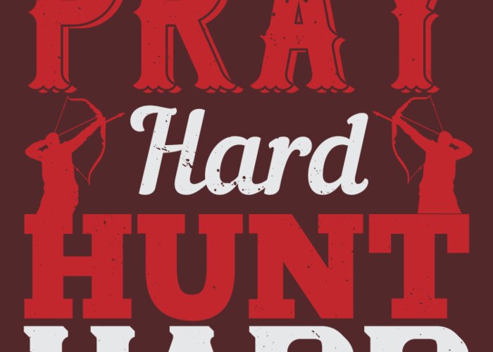 Hunter Greeting Card featuring the digital art Hunter Gift Pray Hard Hunt Hard Funny Hunting Quote by Jeff Creation