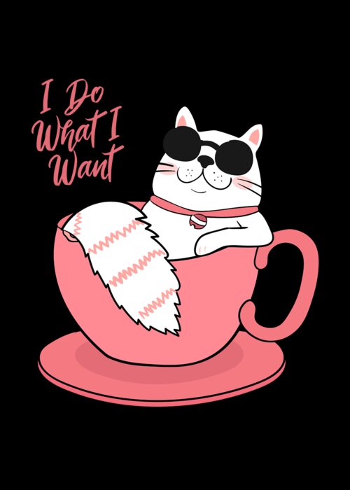 Sarcastic Greeting Card featuring the digital art I Do What I Want Funny Cat by Flippin Sweet Gear
