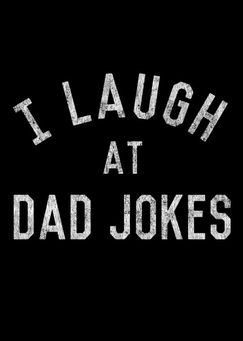 Gifts For Dad Greeting Card featuring the digital art I Laugh At Dad Jokes Retro by Flippin Sweet Gear