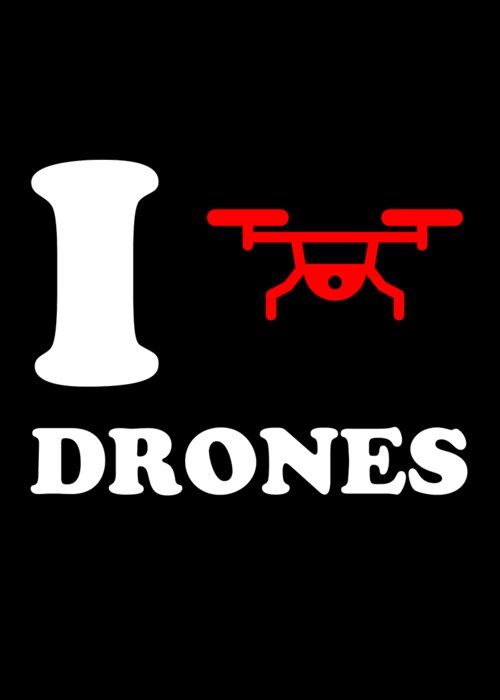 Funny Greeting Card featuring the digital art I Love Drones by Flippin Sweet Gear
