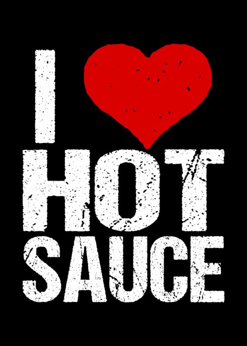 Funny Greeting Card featuring the digital art I Love Hot Sauce by Flippin Sweet Gear