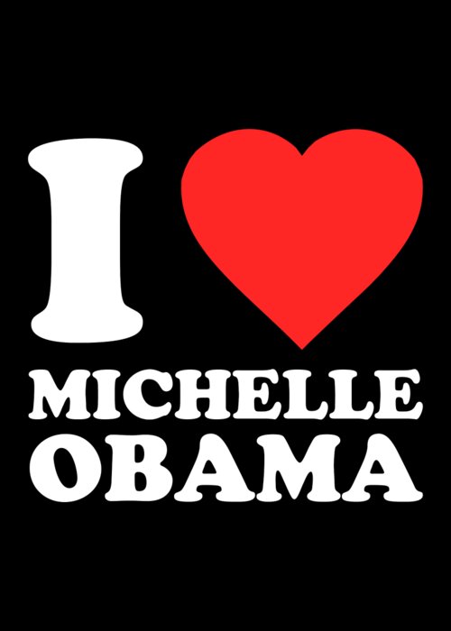 Funny Greeting Card featuring the digital art I Love Michelle Obama by Flippin Sweet Gear