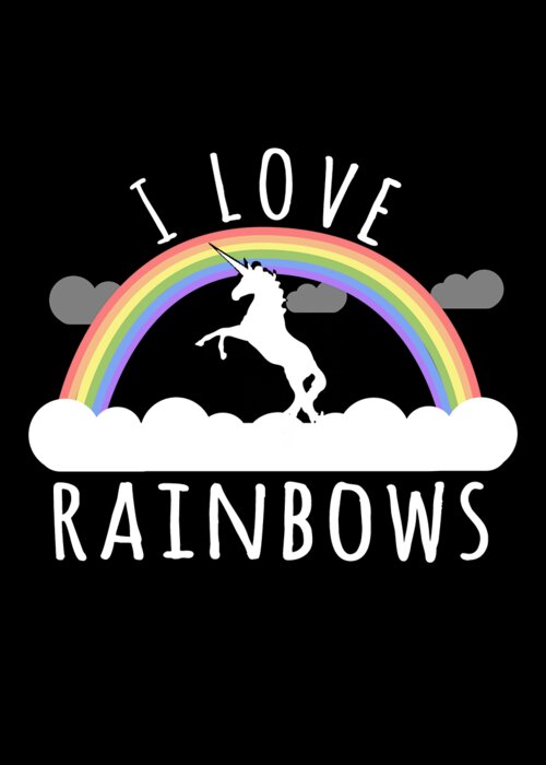 Funny Greeting Card featuring the digital art I Love Rainbows by Flippin Sweet Gear