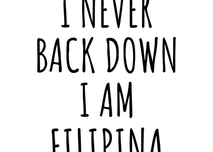 Filipina Gift Greeting Card featuring the digital art I Never Back Down I'm Filipina Funny Philippines Gift for Men Women Strong Nation Pride Quote Gag Joke by Jeff Creation