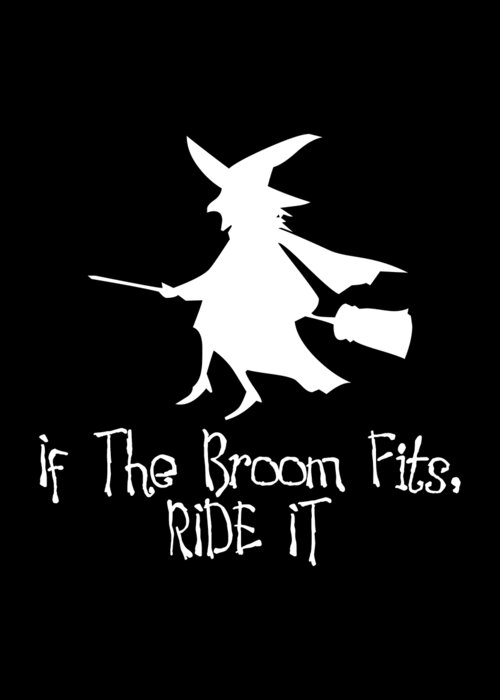 Funny Greeting Card featuring the digital art If The Broom Fits Ride It by Flippin Sweet Gear