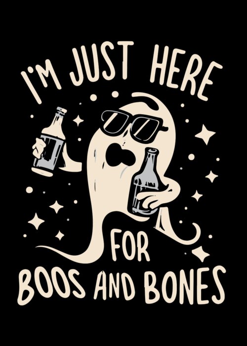Halloween Greeting Card featuring the digital art Im Just Here For Boos and Bones by Flippin Sweet Gear