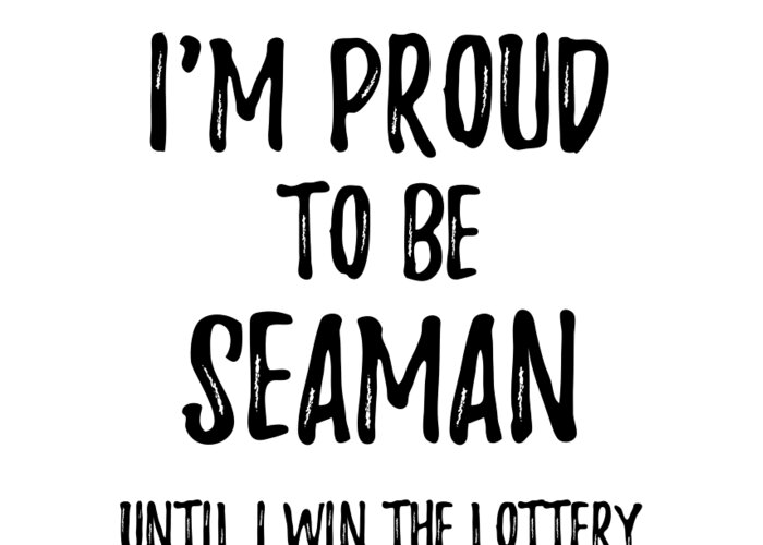 I'm Proud To Be Seaman Until I Win The Lottery Funny Gift for Coworker  Office Gag Joke Greeting Card by Funny Gift Ideas