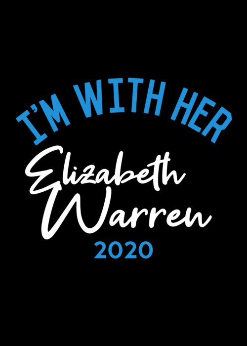 Election Greeting Card featuring the digital art Im With Her Elizabeth Warren 2020 by Flippin Sweet Gear