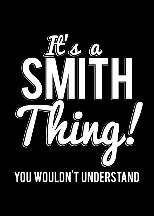 Funny Greeting Card featuring the digital art Its A Smith Thing You Wouldnt Understand by Flippin Sweet Gear