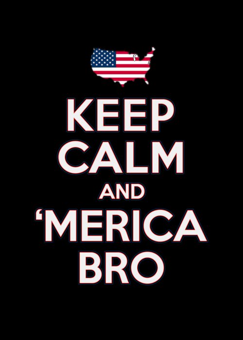 Funny Greeting Card featuring the digital art Keep Calm and Merica Bro 4th of July Patriotic by Flippin Sweet Gear