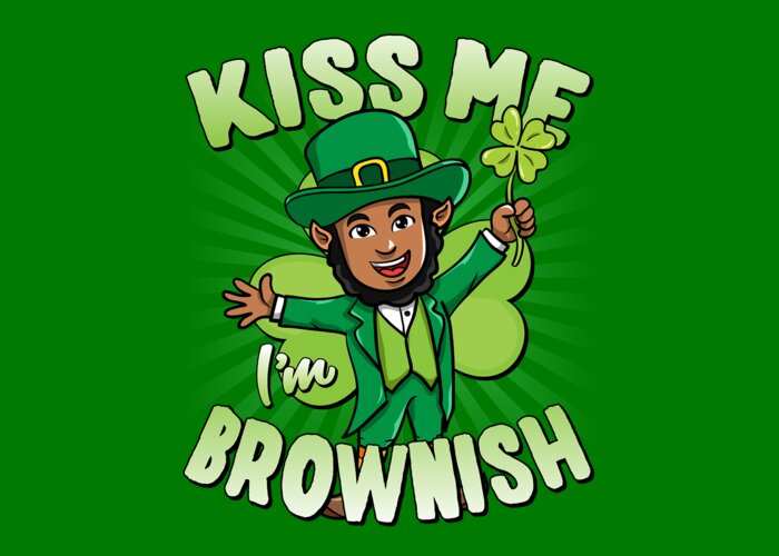 Cool Greeting Card featuring the digital art Kiss Me Im Brownish Black Leprechaun St Patricks Day by Flippin Sweet Gear