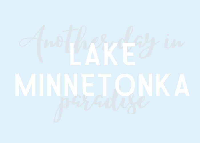 Lake Minnetonka Greeting Card featuring the digital art Lake Minnetonka Minnesota Typography Another Day in Paradise by Christie Olstad