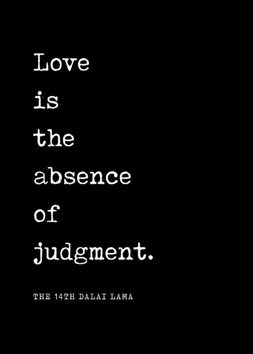 Love Is The Absence Of Judgment Greeting Card featuring the digital art Love is the absence of judgment - Dalai Lama Quote - Literature - Typewriter Print - Black by Studio Grafiikka