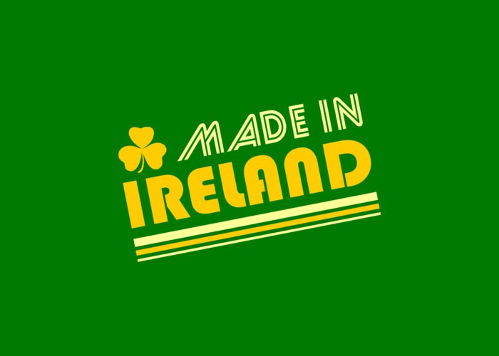 Made In Ireland Greeting Card featuring the digital art Made In Ireland by Flippin Sweet Gear